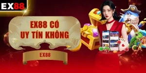 EX88 Có Uy Tín Không? Đánh Giá Qua 4 Tiêu Chuẩn Vàng