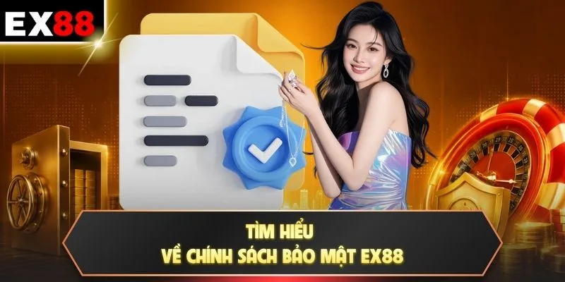Tìm hiểu về chính sách bảo mật EX88