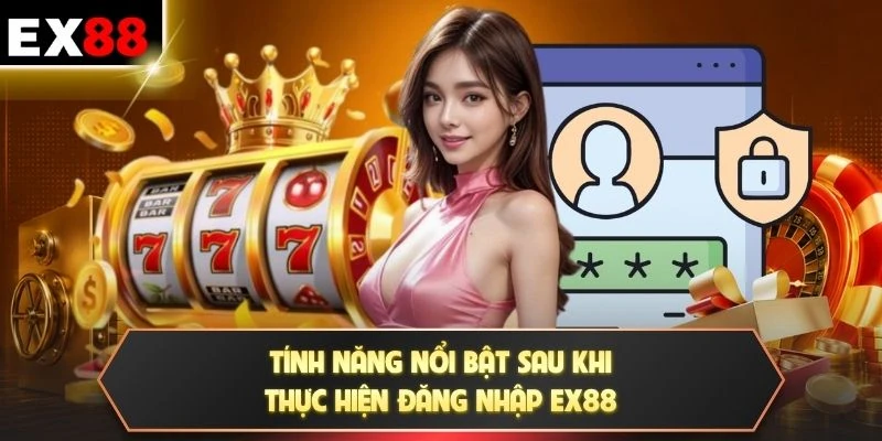 Tính năng nổi bật sau khi thực hiện đăng nhập EX88
