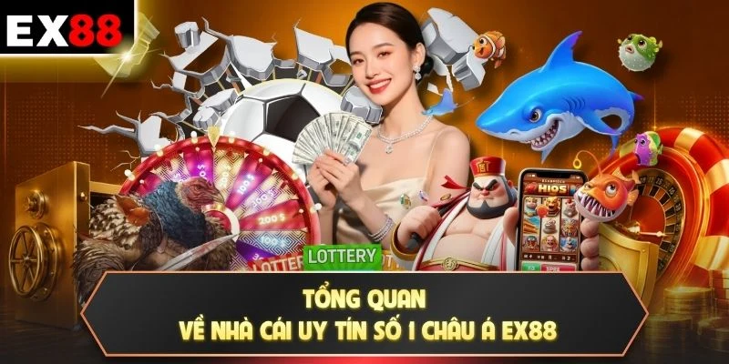 Tổng quan về nhà cái uy tín số 1 châu Á EX88